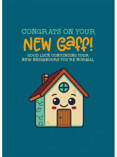Congratulations on your New Gaff. Good Luck Convincing Your New Neighbours You're Normal New House Card.
