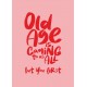 Old Age is Coming to us All Greeting Card A5
