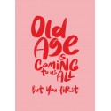 Old Age is Coming to us All Greeting Card A5
