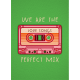 We Are The Perfect Mix Tape Greeting Card A5