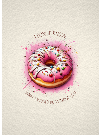 I Donut Know What I Would Do Without You Greeting Card A5